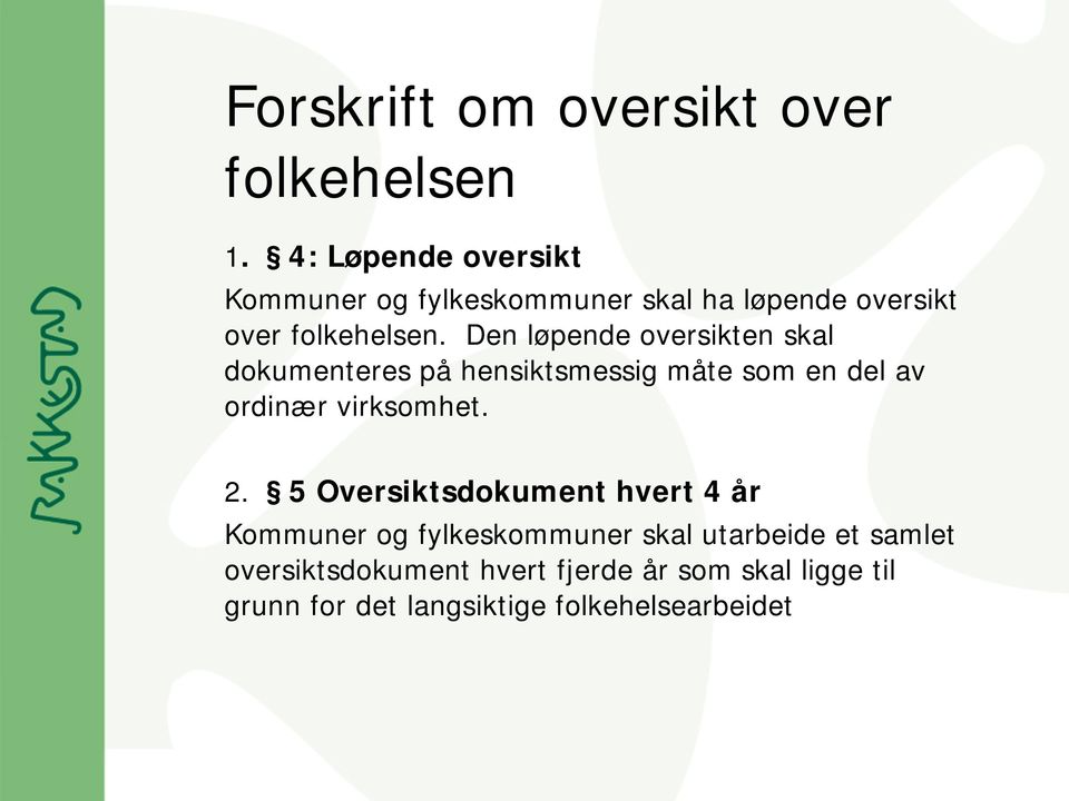 Den løpende oversikten skal dokumenteres på hensiktsmessig måte som en del av ordinær virksomhet. 2.