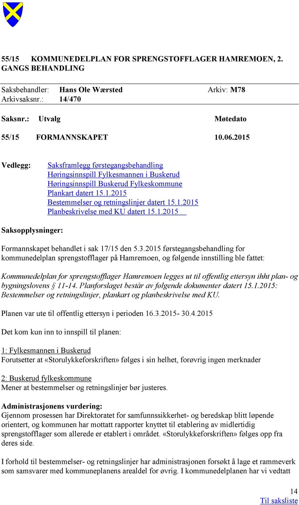 1.2015 Saksopplysninger: Formannskapet behandlet i sak 17/15 den 5.3.