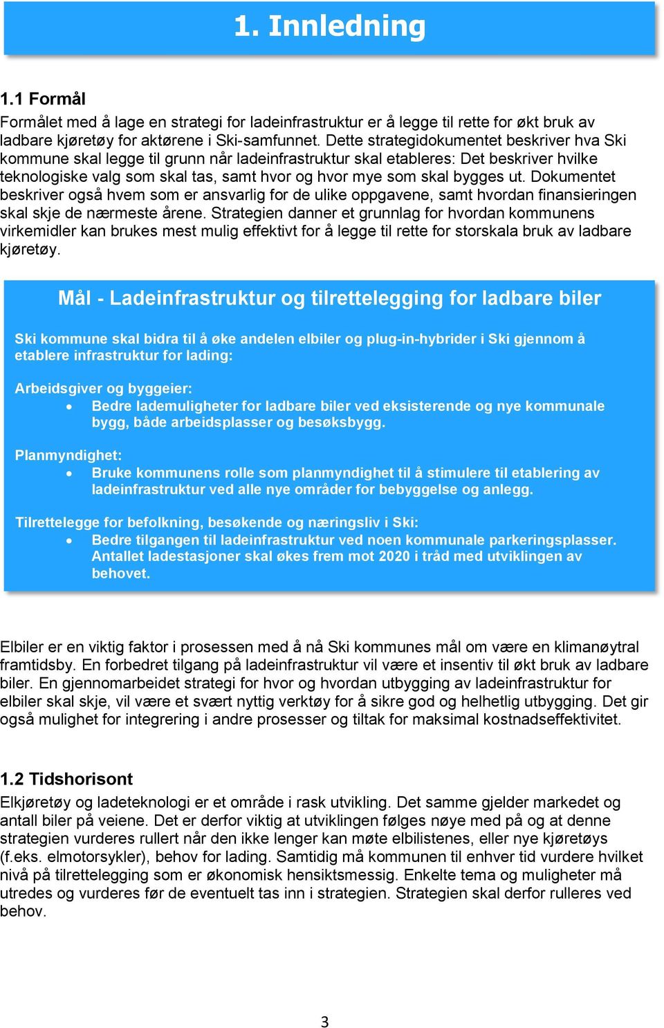 bygges ut. Dokumentet beskriver også hvem som er ansvarlig for de ulike oppgavene, samt hvordan finansieringen skal skje de nærmeste årene.