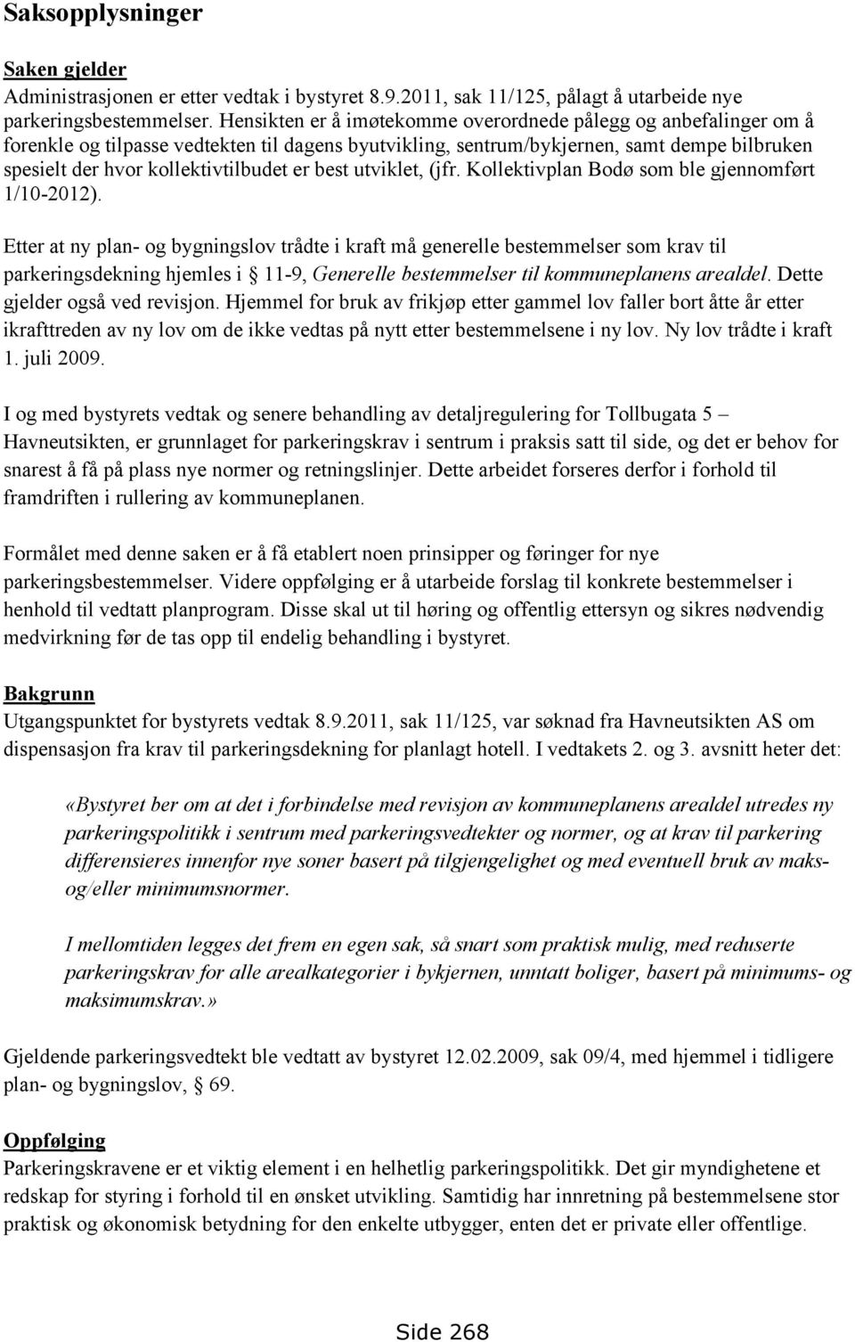 best utviklet, (jfr. Kollektivplan Bodø som ble gjennomført 1/10-2012).