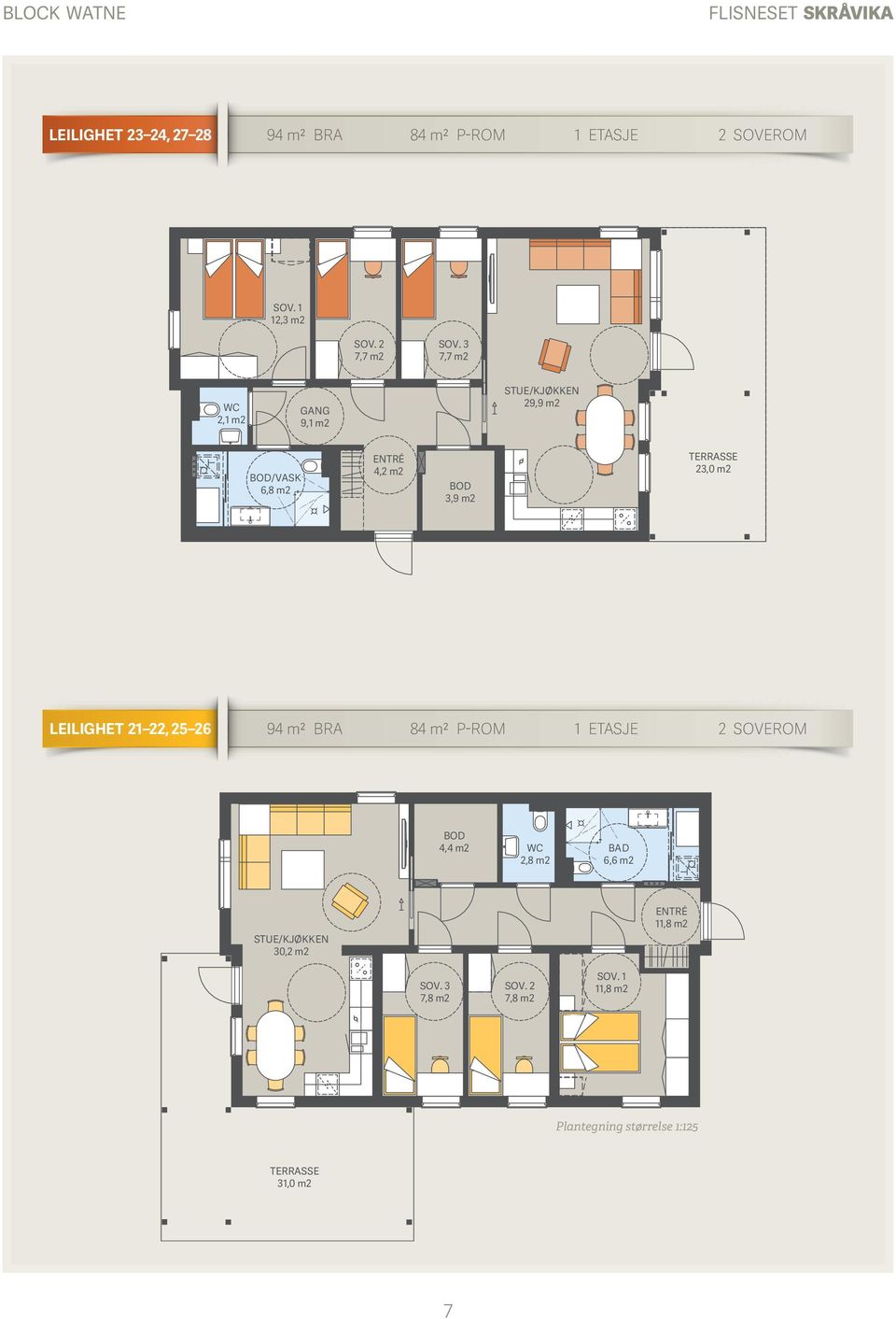 3 7,7 m2 WC 2,1 m2 GANG 9,1 m2 STUE/KJØKKEN 29,9 m2 BOD/VASK 6,8 m2 ENTRÉ 4,2 m2 BOD 3,9 m2 TERRASSE 23,0 m2