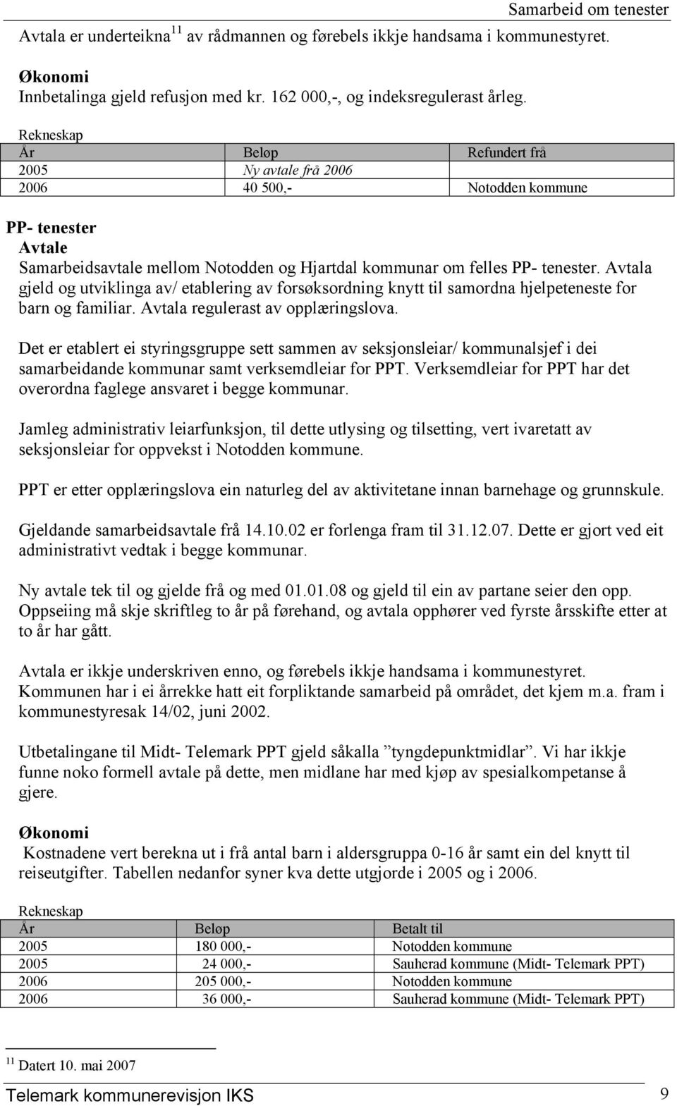 Avtala gjeld og utviklinga av/ etablering av forsøksordning knytt til samordna hjelpeteneste for barn og familiar. Avtala regulerast av opplæringslova.