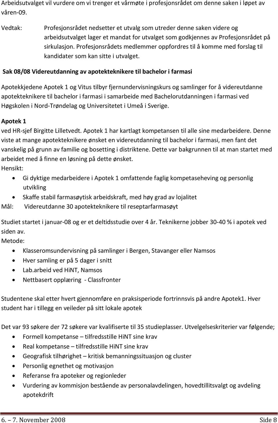 Profesjonsrådets medlemmer oppfordres til å komme med forslag til kandidater som kan sitte i utvalget.