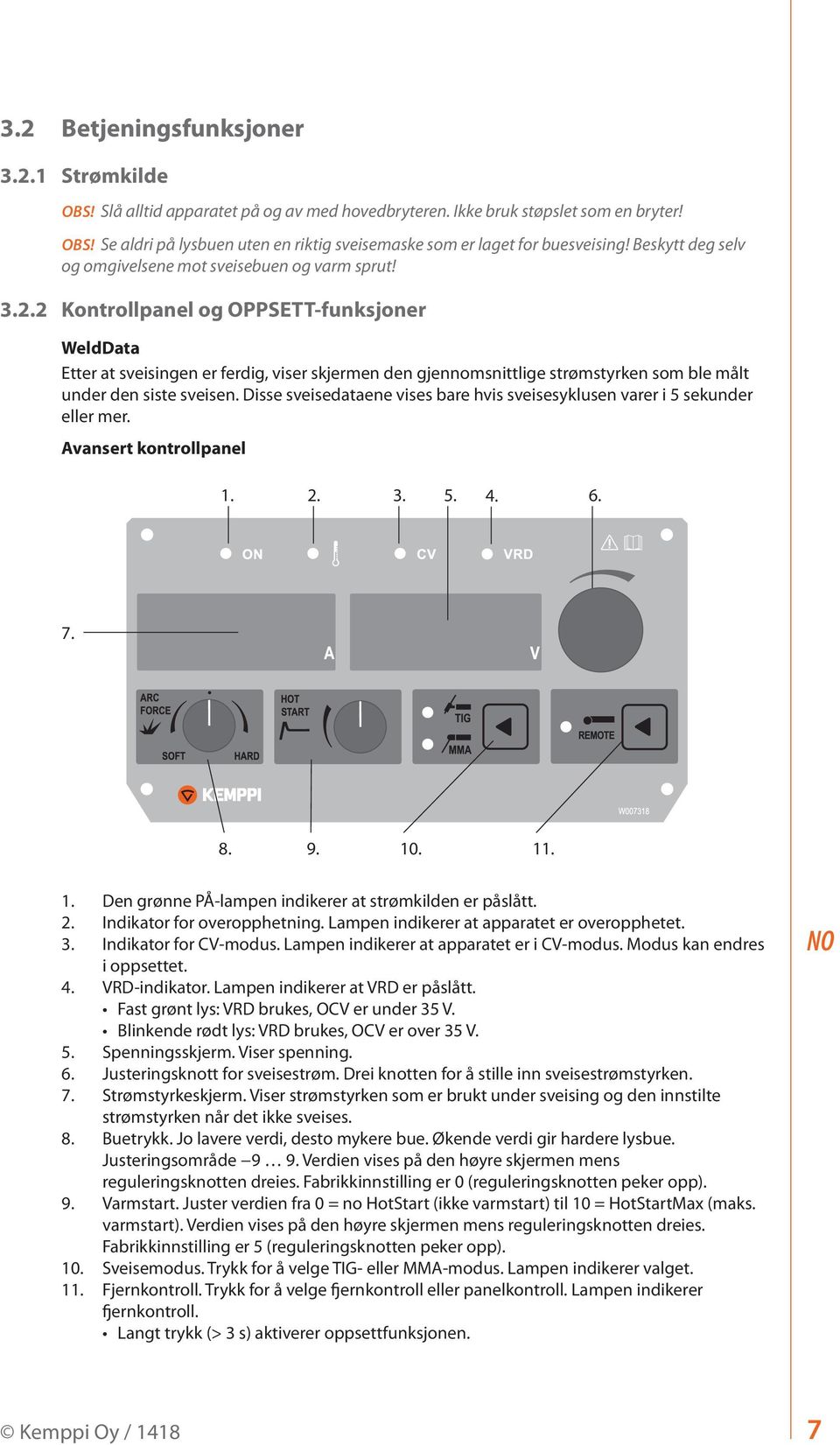 2 Kontrollpanel og OPPSETT-funksjoner WeldData Etter at sveisingen er ferdig, viser skjermen den gjennomsnittlige strømstyrken som ble målt under den siste sveisen.