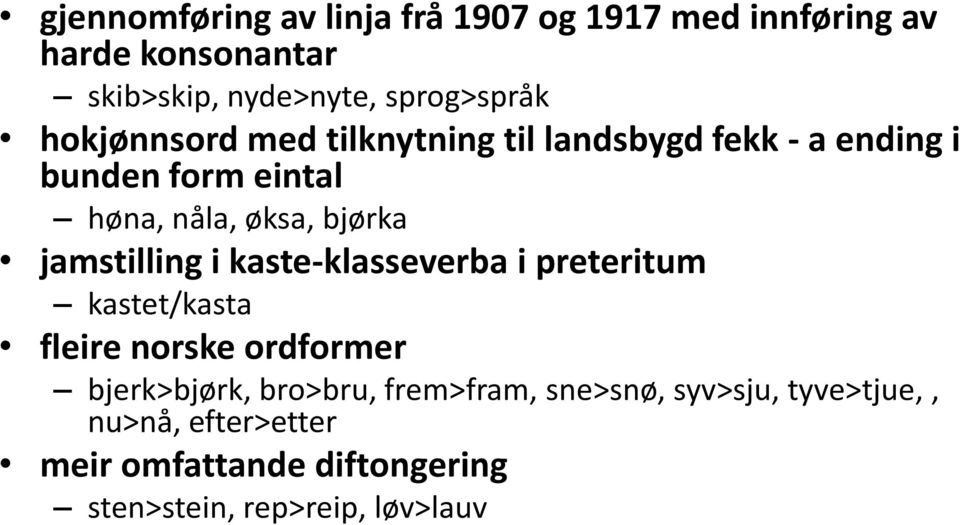 jamstilling i kaste-klasseverba i preteritum kastet/kasta fleire norske ordformer bjerk>bjørk, bro>bru,