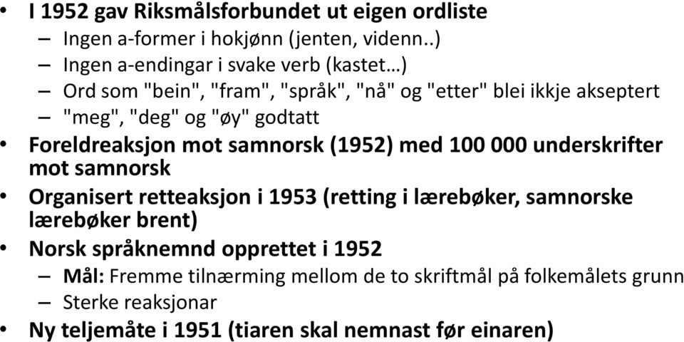 godtatt Foreldreaksjon mot samnorsk (1952) med 100 000 underskrifter mot samnorsk Organisert retteaksjon i 1953 (retting i lærebøker,