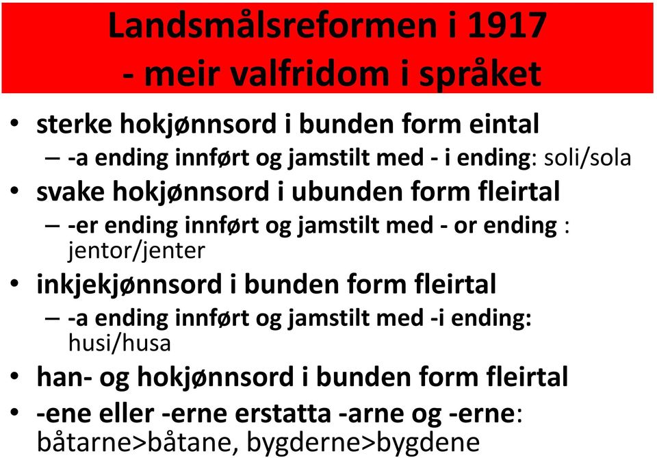 or ending : jentor/jenter inkjekjønnsord i bunden form fleirtal -a ending innført og jamstilt med -i ending: