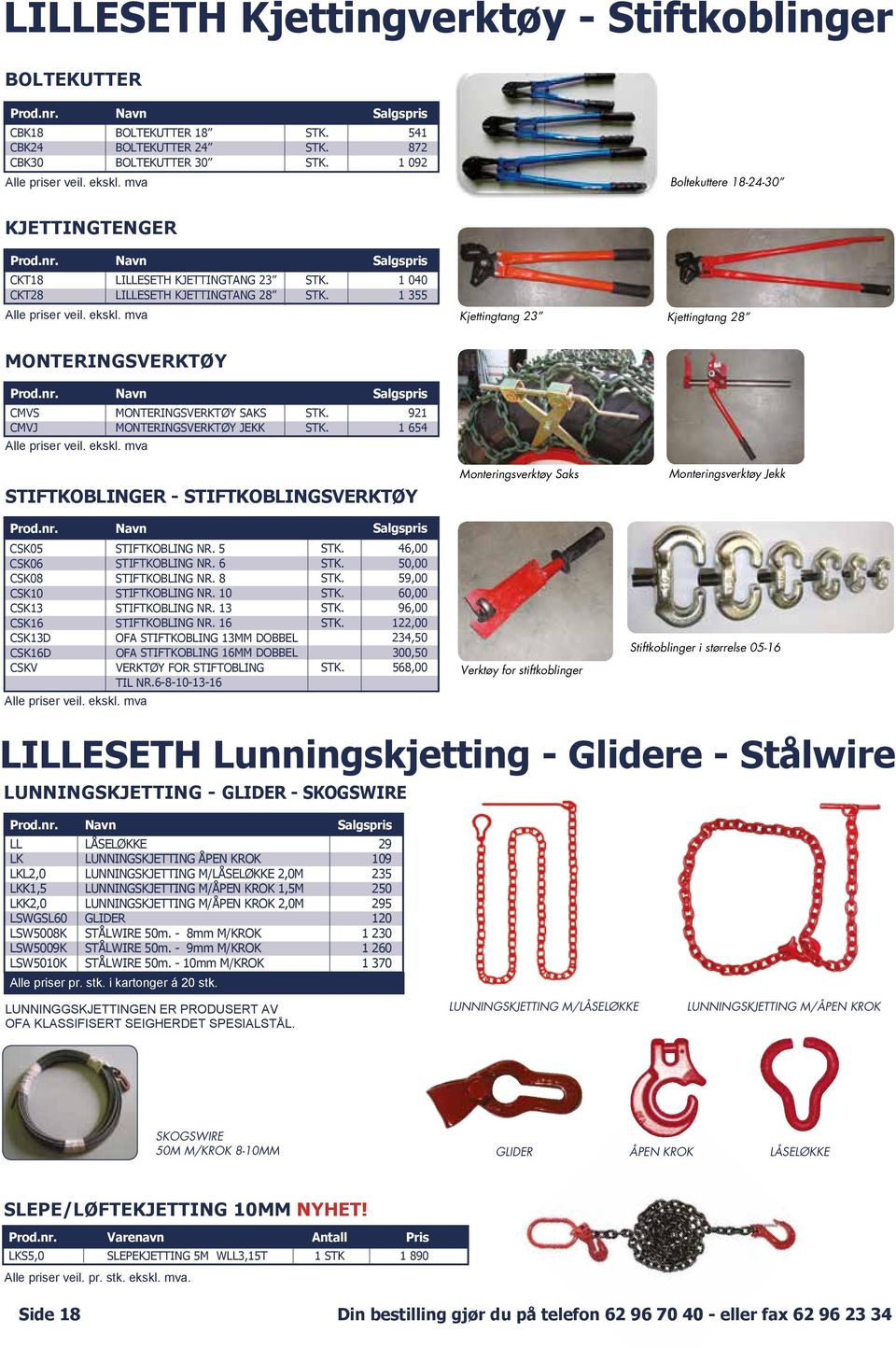 mva Kjettingtang 23 Kjettingtang 28 MONTERINGSVERKTØY Prod.nr. Navn Salgspris CMVS MONTERINGSVERKTØY SAKS STK. 921 CMVJ MONTERINGSVERKTØY JEKK STK. 1 654 Alle priser veil. ekskl.