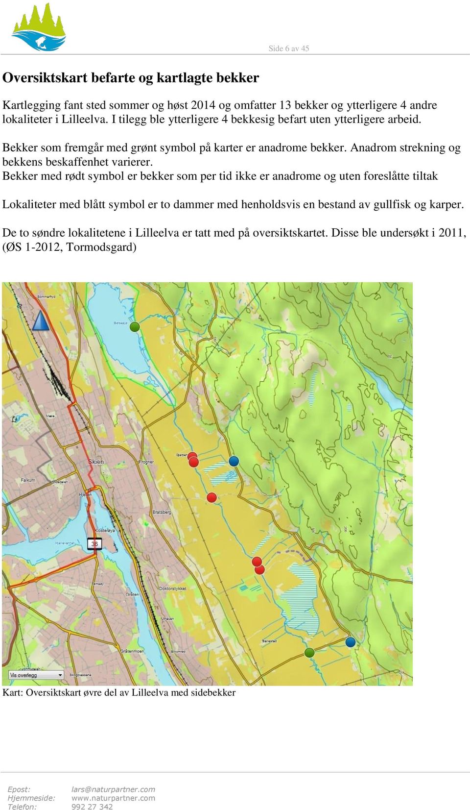 Anadrom strekning og bekkens beskaffenhet varierer.