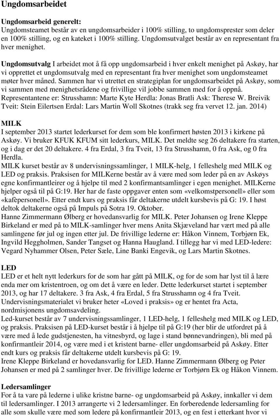 Ungdomsutvalg I arbeidet mot å få opp ungdomsarbeid i hver enkelt menighet på Askøy, har vi opprettet et ungdomsutvalg med en representant fra hver menighet som ungdomsteamet møter hver måned.