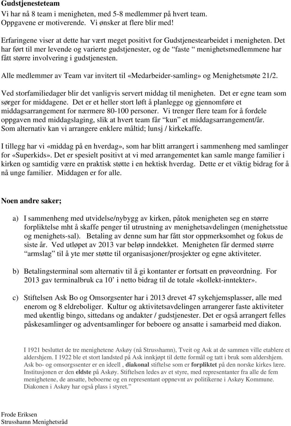 Det har ført til mer levende og varierte gudstjenester, og de faste menighetsmedlemmene har fått større involvering i gudstjenesten.