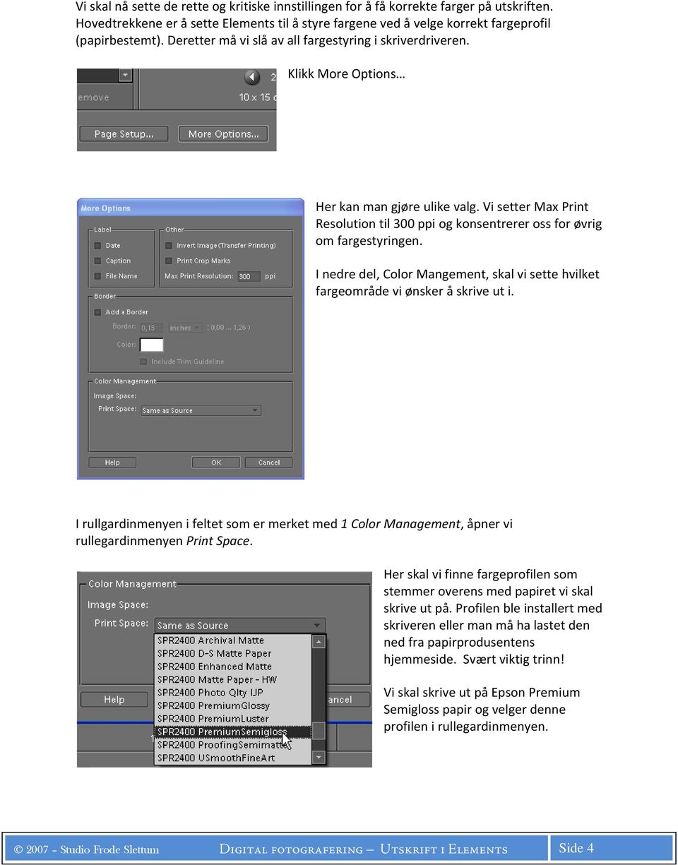 I nedre del, Color Mangement, skal vi sette hvilket fargeområde vi ønsker å skrive ut i. I rullgardinmenyen i feltet som er merket med 1 Color Management, åpner vi rullegardinmenyen Print Space.