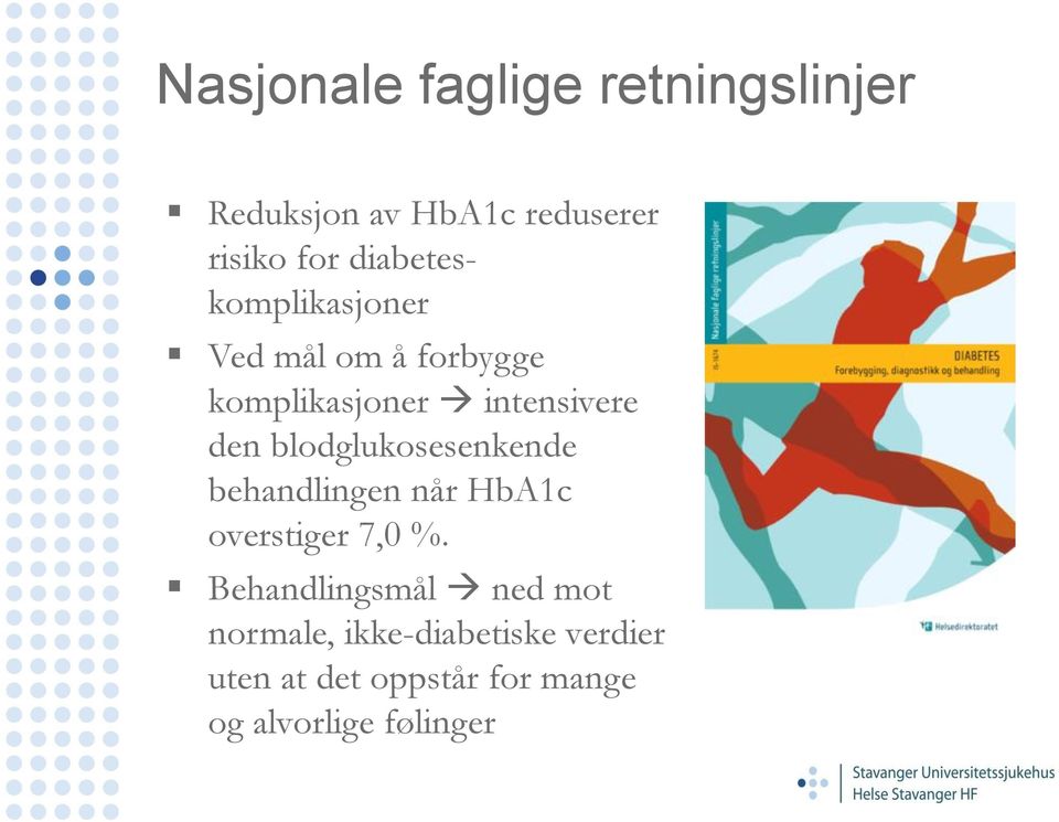 blodglukosesenkende behandlingen når HbA1c overstiger 7,0 %.