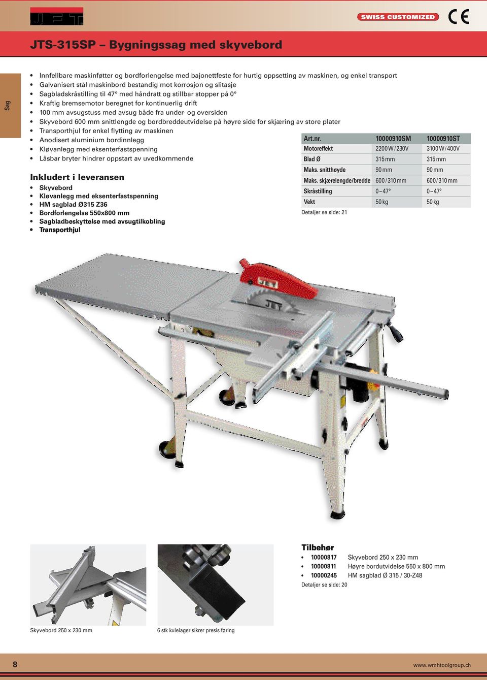 Skyvebord 600 mm snittlengde og bordbreddeutvidelse på høyre side for skjæring av store plater Transporthjul for enkel flytting av maskinen Anodisert aluminium bordinnlegg Kløvanlegg med