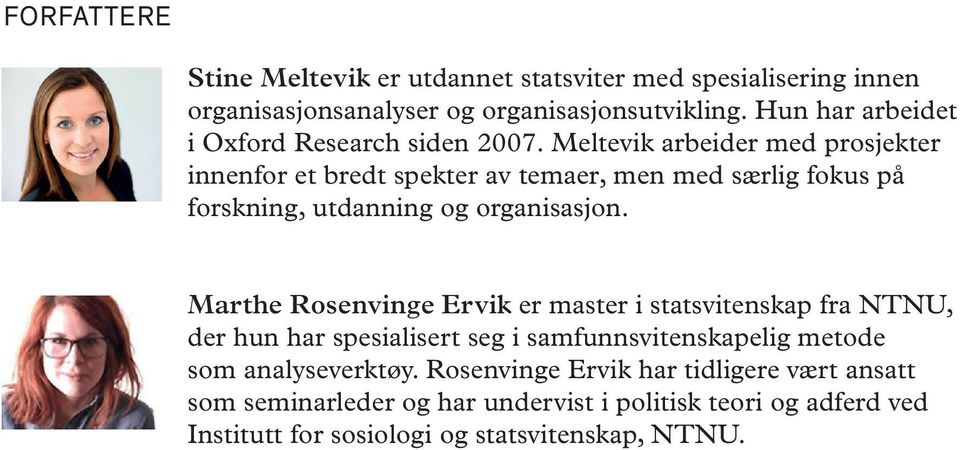 Meltevik arbeider med prosjekter innenfor et bredt spekter av temaer, men med særlig fokus på forskning, utdanning og organisasjon.