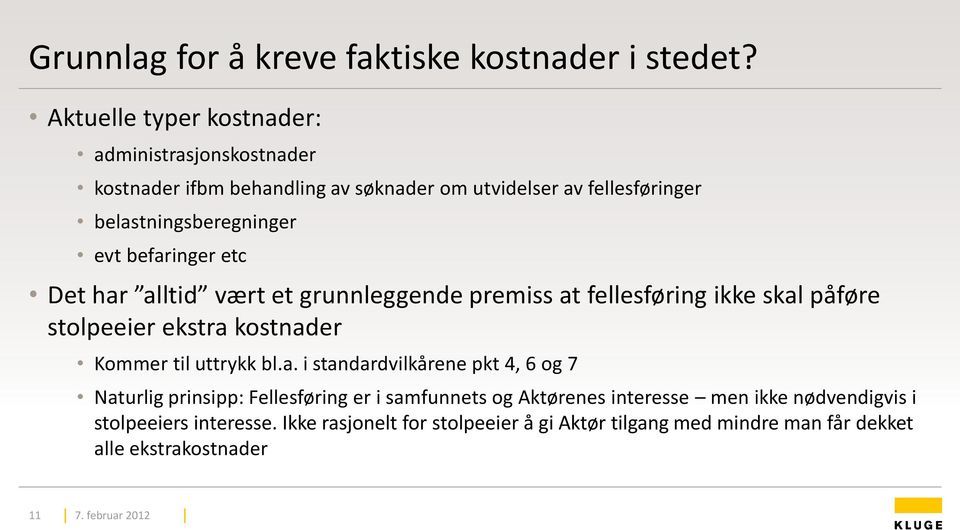 befaringer etc Det har alltid vært et grunnleggende premiss at fellesføring ikke skal påføre stolpeeier ekstra kostnader Kommer til uttrykk bl.a. i