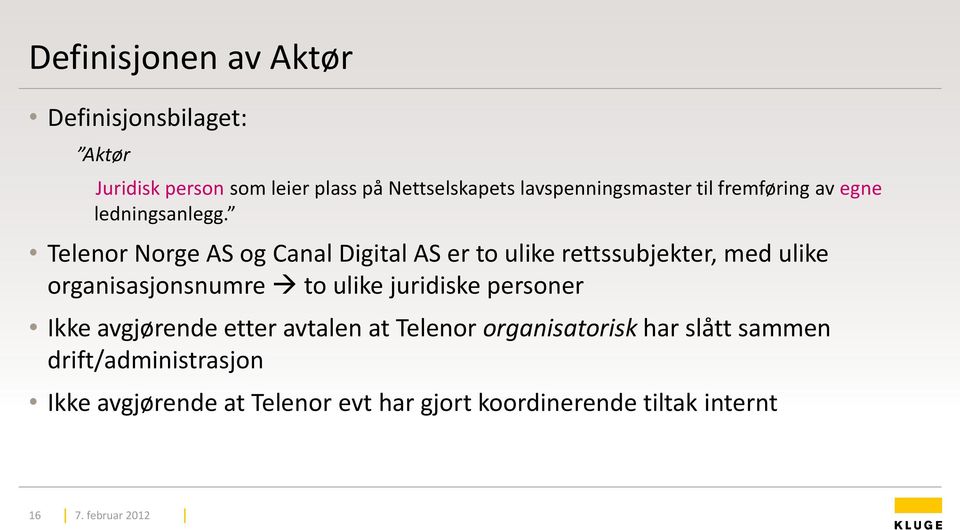 Telenor Norge AS og Canal Digital AS er to ulike rettssubjekter, med ulike organisasjonsnumre to ulike