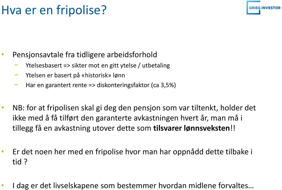 en garantert rente => diskonteringsfaktor (ca 3,5%) NB: for at fripolisen skal gi deg den pensjon som var tiltenkt, holder det ikke med å få