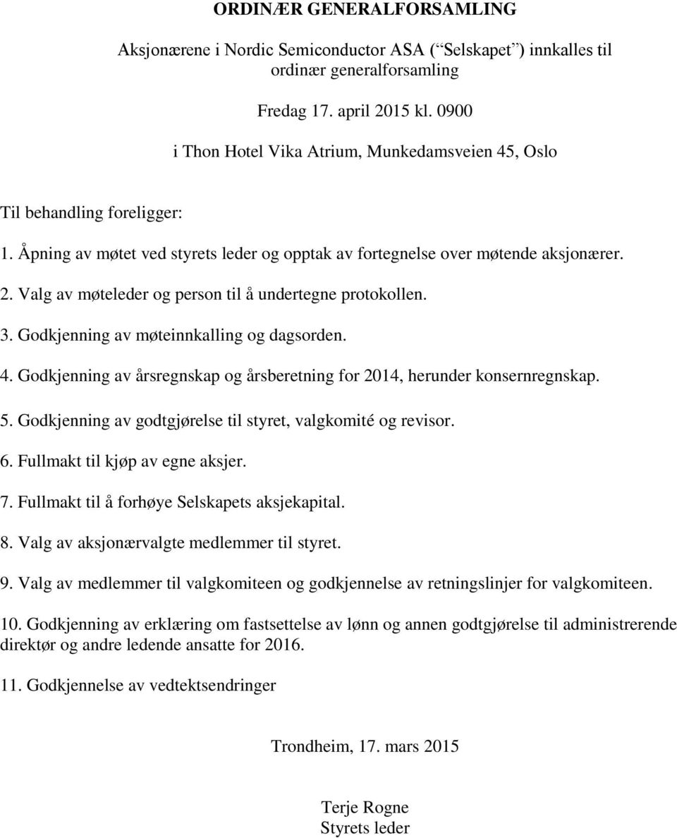 Valg av møteleder og person til å undertegne protokollen. 3. Godkjenning av møteinnkalling og dagsorden. 4. Godkjenning av årsregnskap og årsberetning for 2014, herunder konsernregnskap. 5.