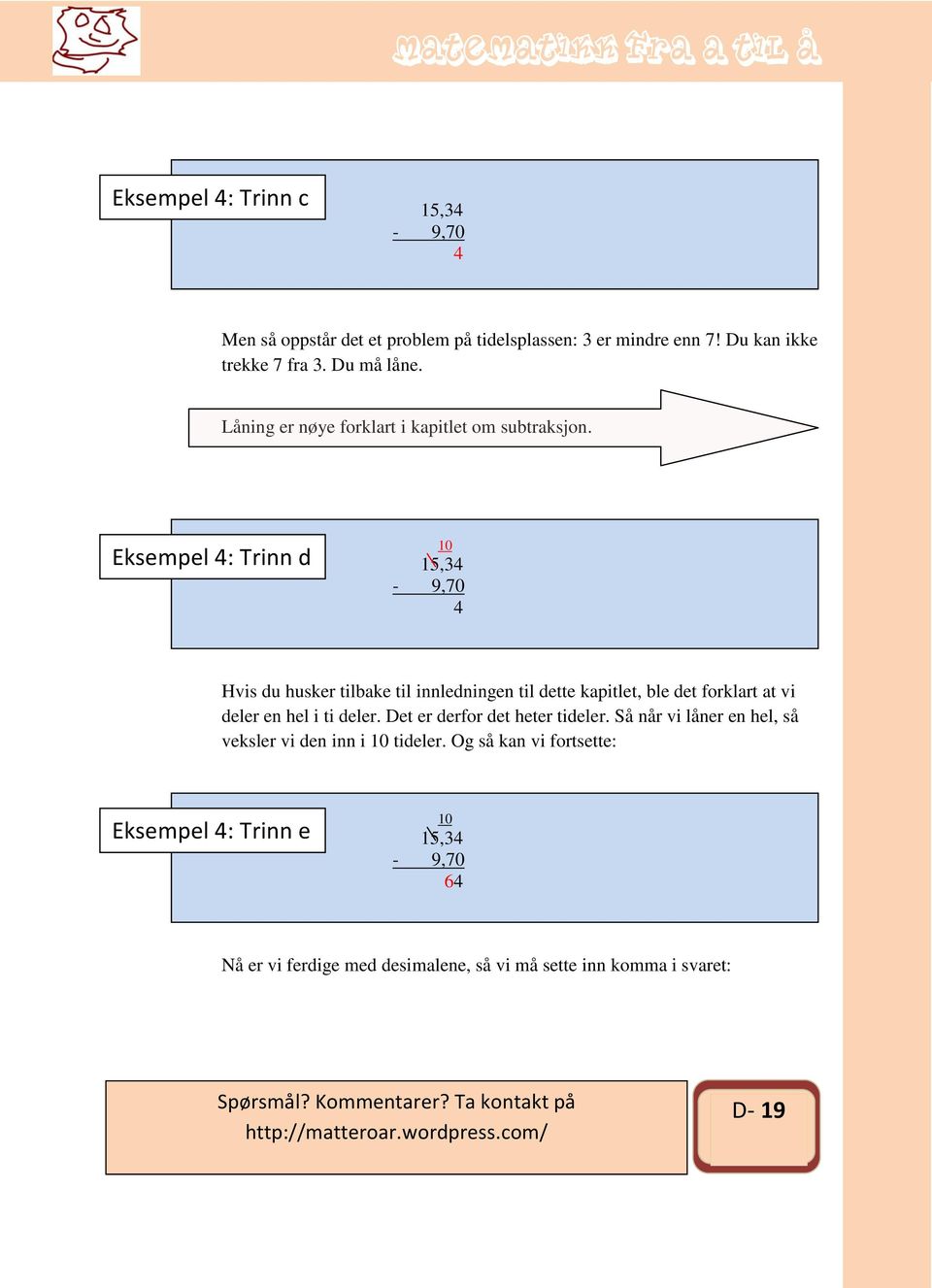 Eksempel 4: Trinn d 0 5,34-9,70 4 Hvis du husker tilbake til innledningen til dette kapitlet, ble det forklart at vi deler en hel i ti