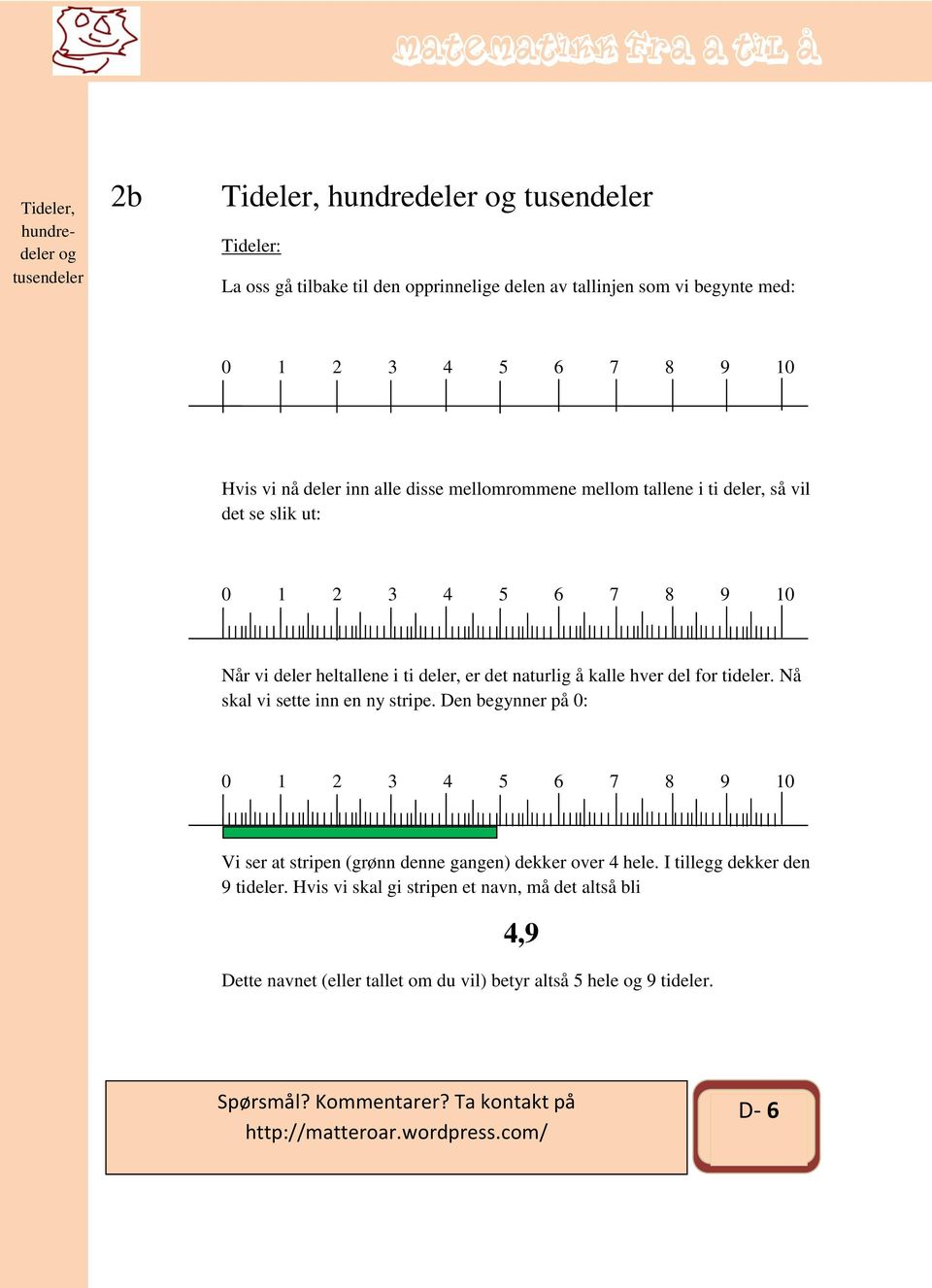 det naturlig å kalle hver del for tideler. Nå skal vi sette inn en ny stripe.