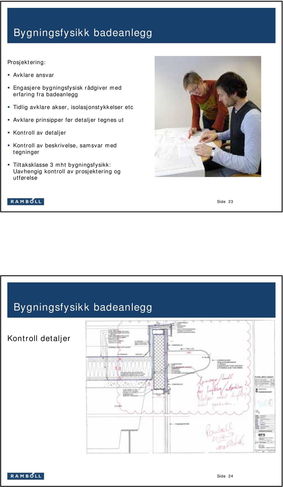 Kontroll av detaljer Kontroll av beskrivelse, samsvar med tegninger Tiltaksklasse 3 mht