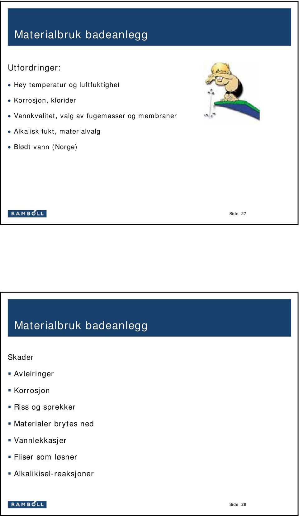 Blødt vann (Norge) Side 27 Materialbruk badeanlegg Skader Avleiringer Korrosjon Riss