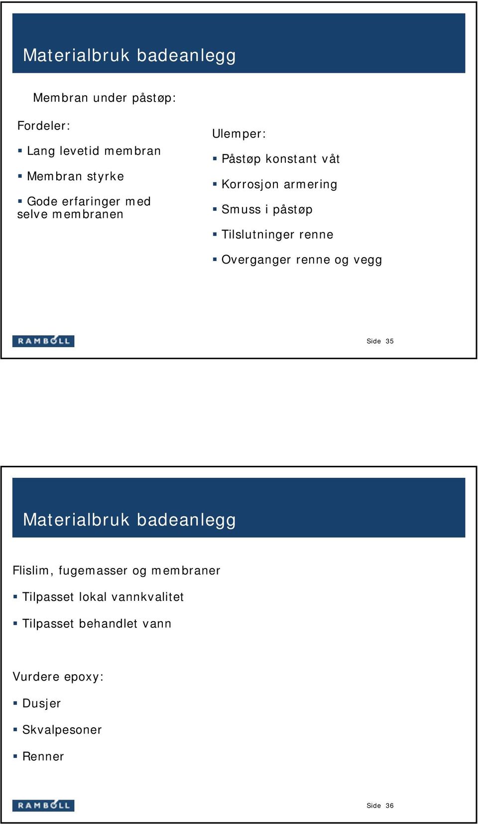 Tilslutninger renne Overganger renne og vegg Side 35 Materialbruk badeanlegg Flislim, fugemasser og