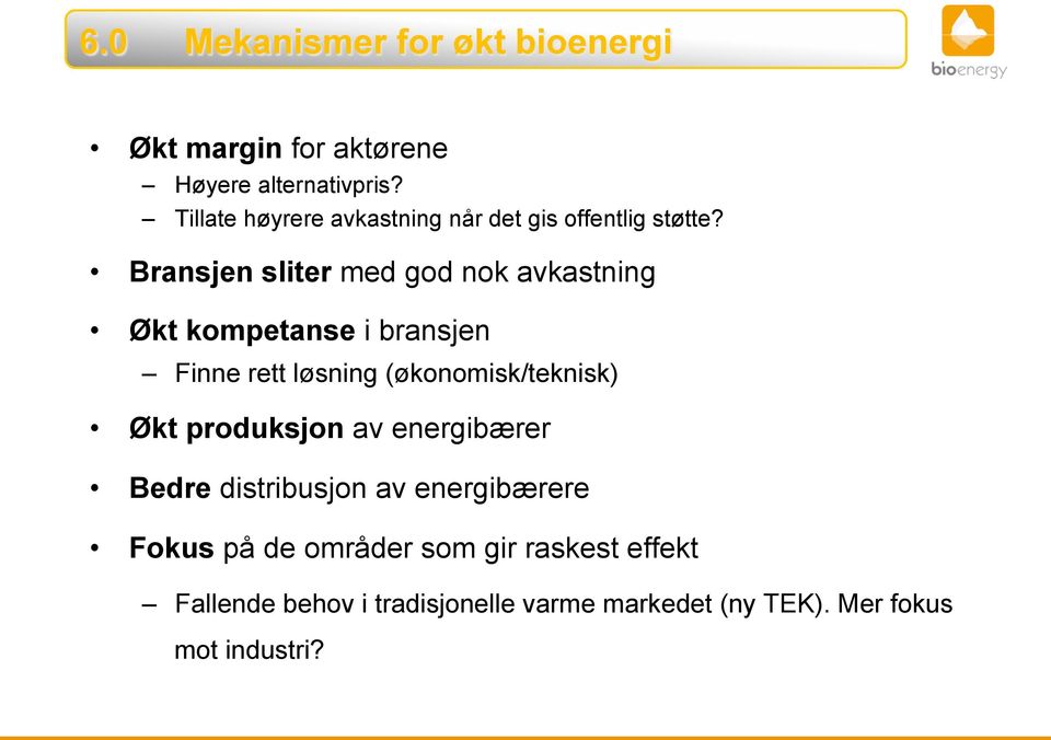 Bransjen sliter med god nok avkastning Økt kompetanse i bransjen Finne rett løsning (økonomisk/teknisk) Økt