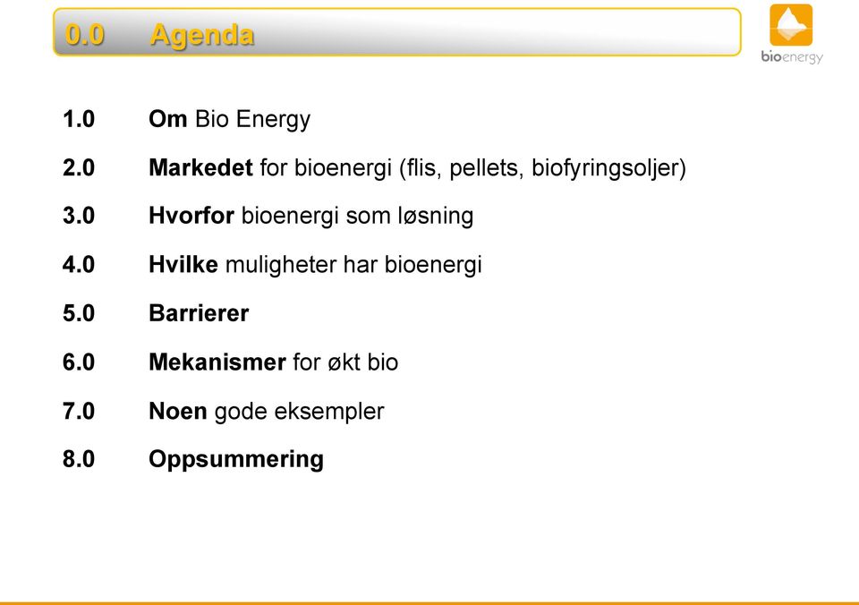 0 Hvorfor bioenergi som løsning 4.