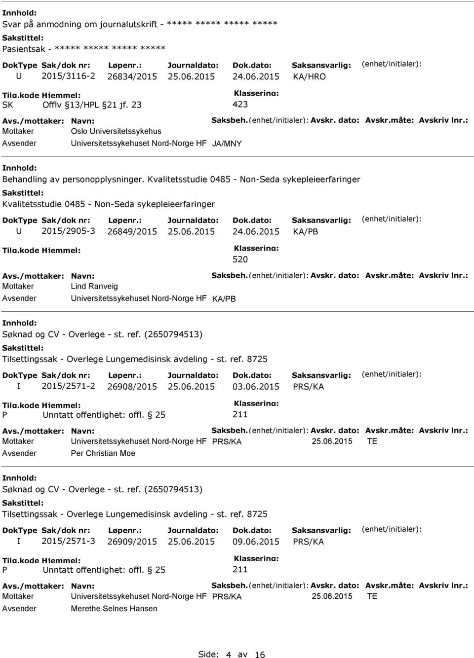 Kvalitetsstudie 0485 - Non-Seda sykepleieerfaringer Kvalitetsstudie 0485 - Non-Seda sykepleieerfaringer 2015/2905-3 26849/2015 KA/PB 520 Avs./mottaker: Navn: Saksbeh. Avskr. dato: Avskr.