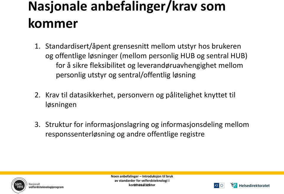 fleksibilitet og leverandøruavhengighet mellom personlig utstyr og sentral/offentlig løsning 2.