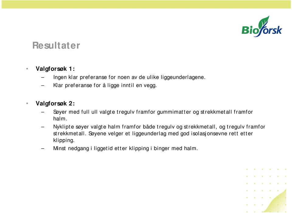 Valgforsøk 2: Søyer med full ull valgte tregulv framfor gummimatter og strekkmetall framfor halm.