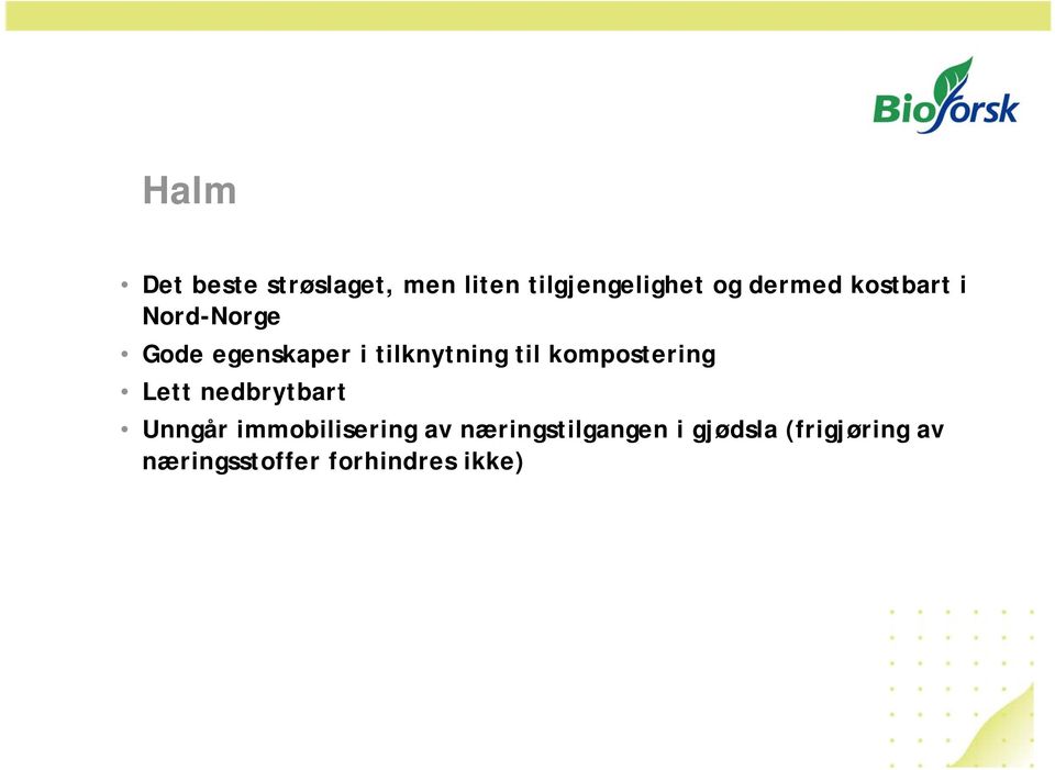 til kompostering Lett nedbrytbart Unngår immobilisering av