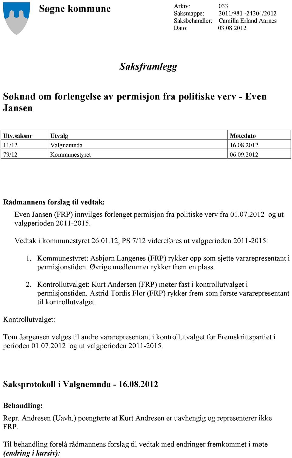 2012 og ut 1. Kommunestyret: Asbjørn Langenes (FRP) rykker opp som sjette vararepresentant i 2. Kurt Andersen (FRP) møter fast i kontrollutvalget i permisjonstiden.