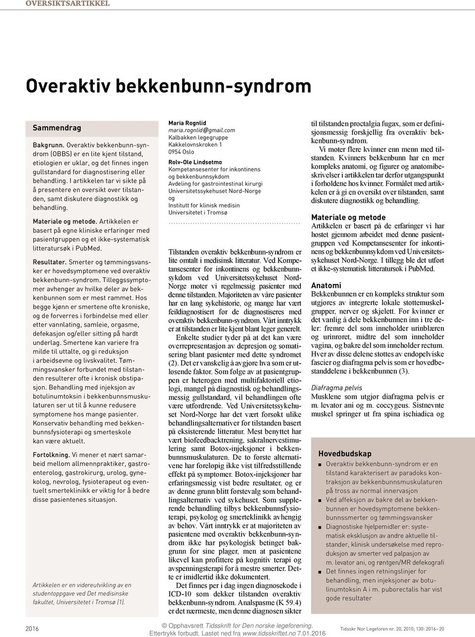 I artikkelen tar vi sikte på å presentere en oversikt over tilstanden, samt diskutere diagnostikk og behandling. Materiale og metode.