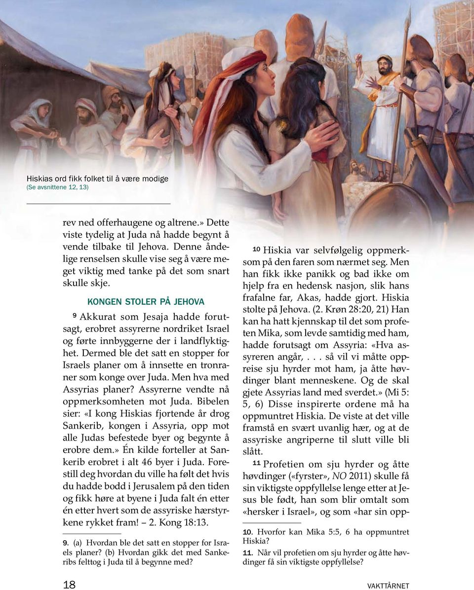 KONGEN STOLER PAJEHOVA 9 Akkurat som Jesaja hadde forutsagt, erobret assyrerne nordriket Israel og førte innbyggerne der i landflyktighet.