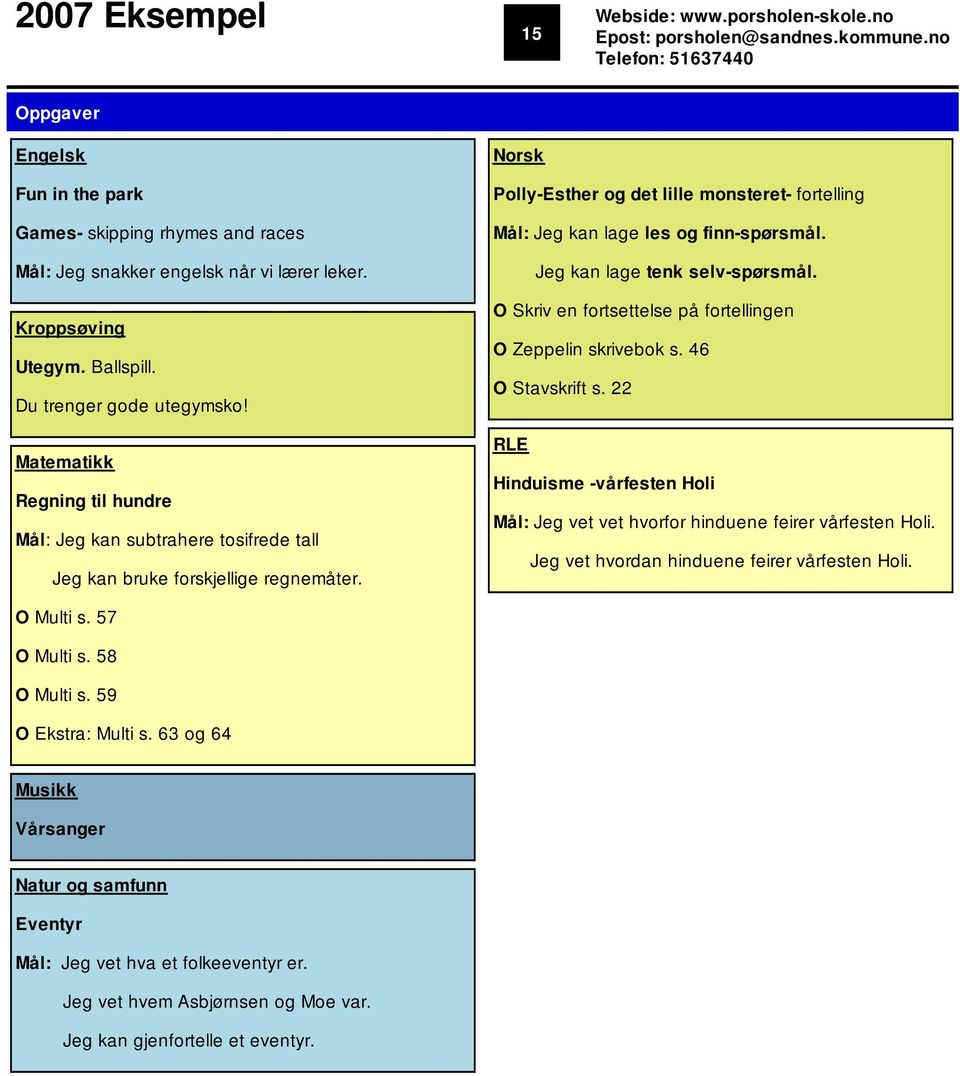 Matematikk Regning til hundre Mål: Jeg kan subtrahere tosifrede tall Jeg kan bruke forskjellige regnemåter. Polly-Esther og det lille monsteret- fortelling Mål: Jeg kan lage les og finn-spørsmål.