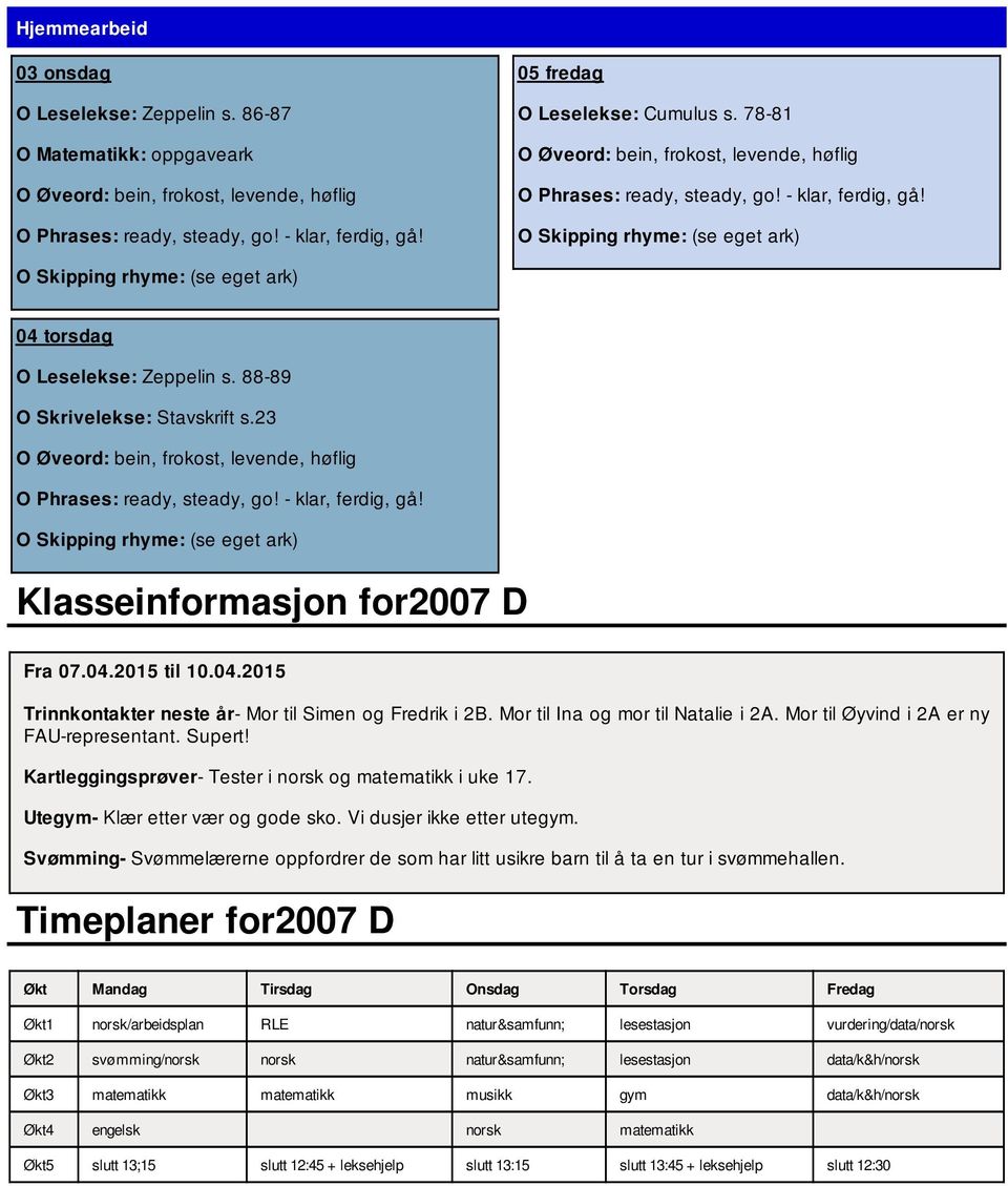 Supert! Kartleggingsprøver- Tester i norsk og matematikk i uke 17. Utegym- Klær etter vær og gode sko. Vi dusjer ikke etter utegym.