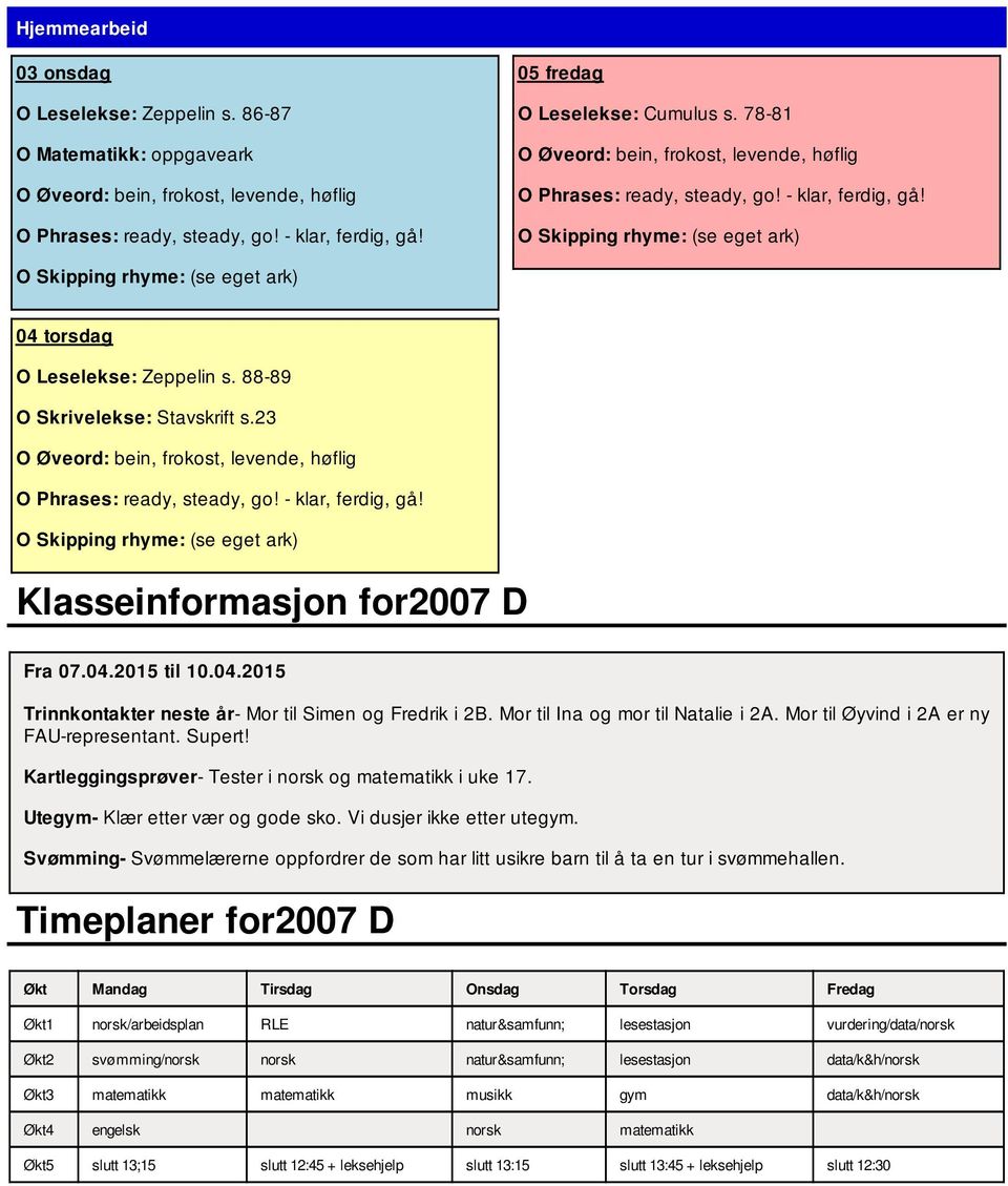 Supert! Kartleggingsprøver- Tester i norsk og matematikk i uke 17. Utegym- Klær etter vær og gode sko. Vi dusjer ikke etter utegym.