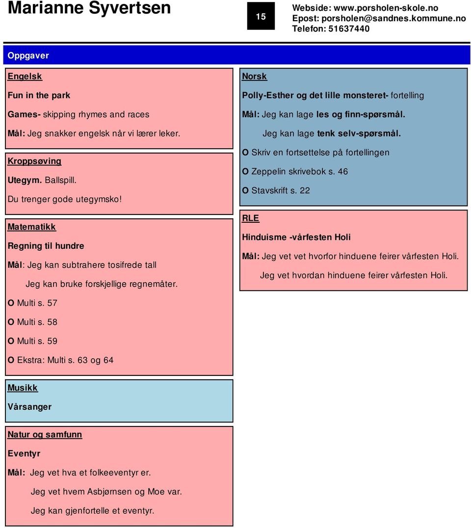 Matematikk Regning til hundre Mål: Jeg kan subtrahere tosifrede tall Jeg kan bruke forskjellige regnemåter. Polly-Esther og det lille monsteret- fortelling Mål: Jeg kan lage les og finn-spørsmål.