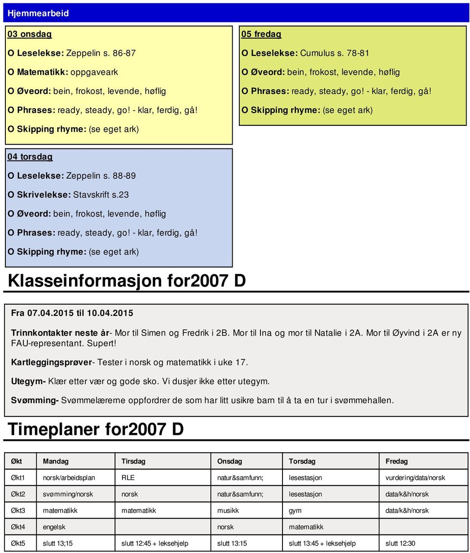 Supert! Kartleggingsprøver- Tester i norsk og matematikk i uke 17. Utegym- Klær etter vær og gode sko. Vi dusjer ikke etter utegym.