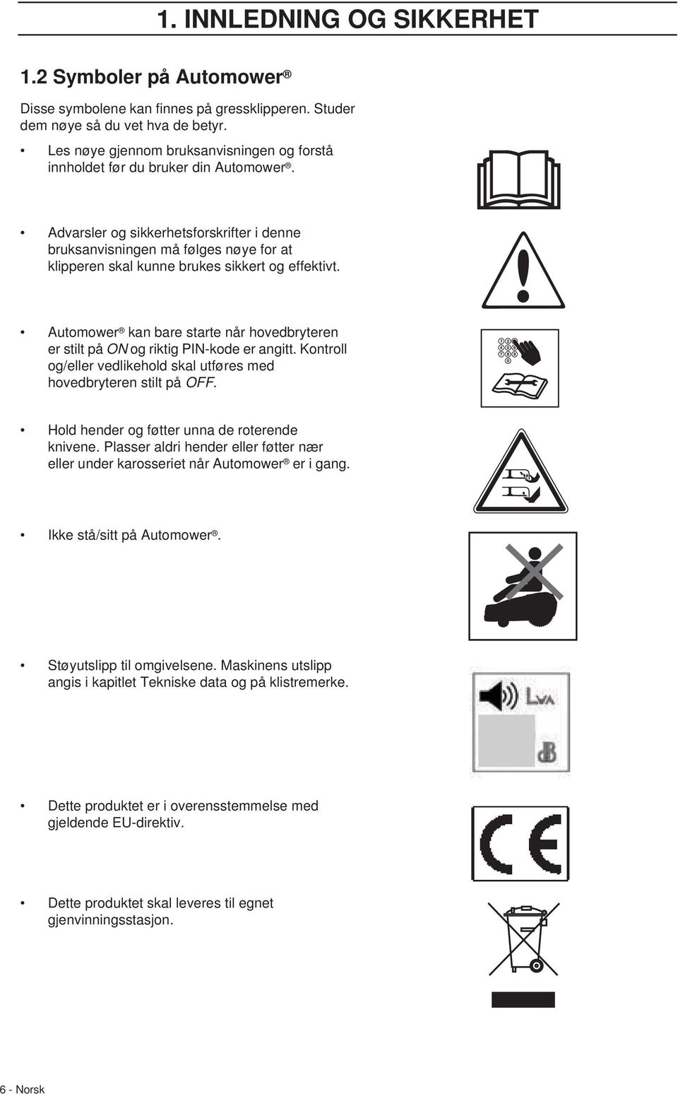 Advarsler og sikkerhetsforskrifter i denne bruksanvisningen må følges nøye for at klipperen skal kunne brukes sikkert og effektivt.