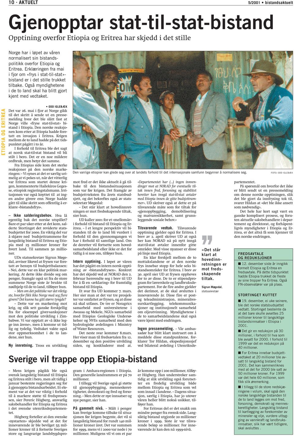 ETIOPIA OG ERITREA ODD IGLEBÆK Det var 26. mai i fjor at Norge gikk til det skritt å sende ut en pressemelding hvor det ble slått fast at Norge ville «fryse stat-til-stat» bistand i Etiopia.
