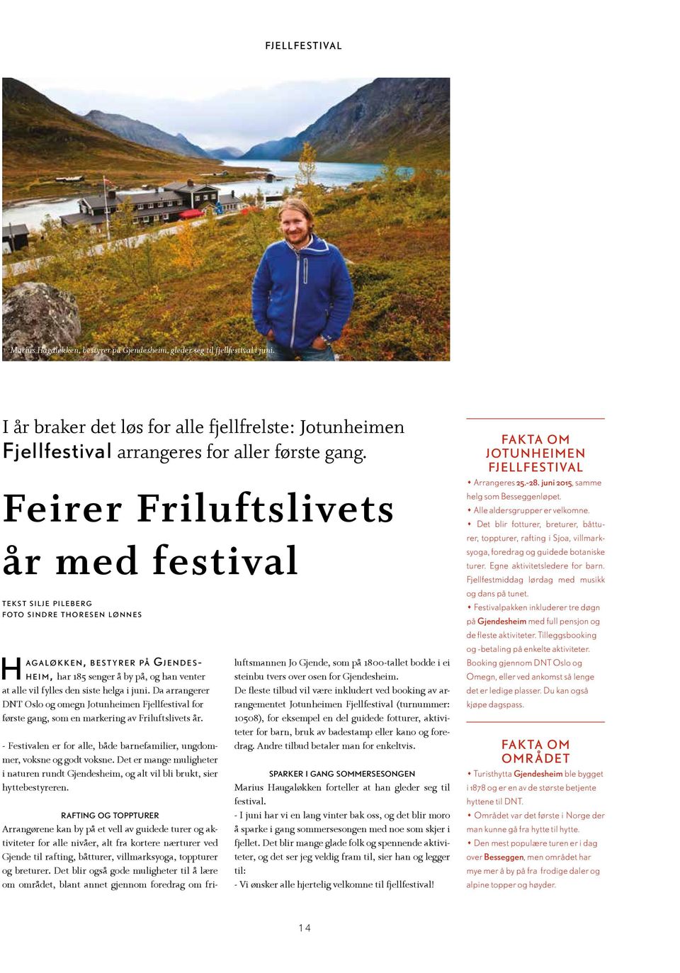 venter at alle vil fylles den siste helga i juni. Da arrangerer DNT Oslo og omegn Jotunheimen Fjellfestival for første gang, som en markering av Friluftslivets år.