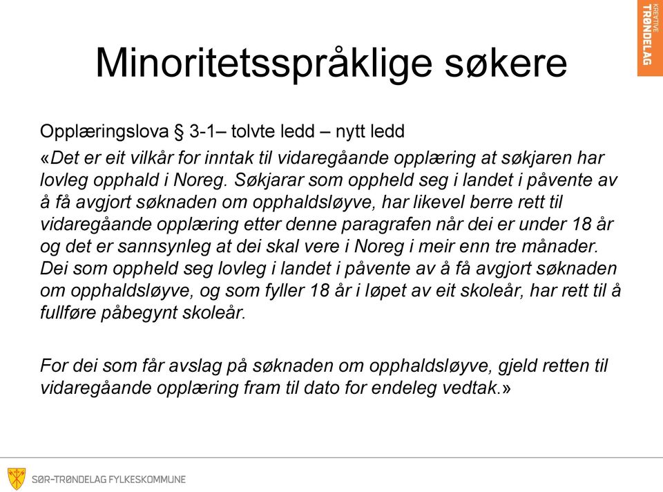 under 18 år og det er sannsynleg at dei skal vere i Noreg i meir enn tre månader.