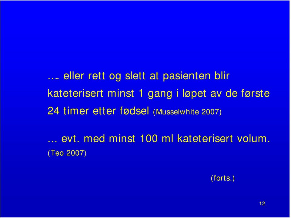 24 timer etter fødsel (Musselwhite 2007)... evt.