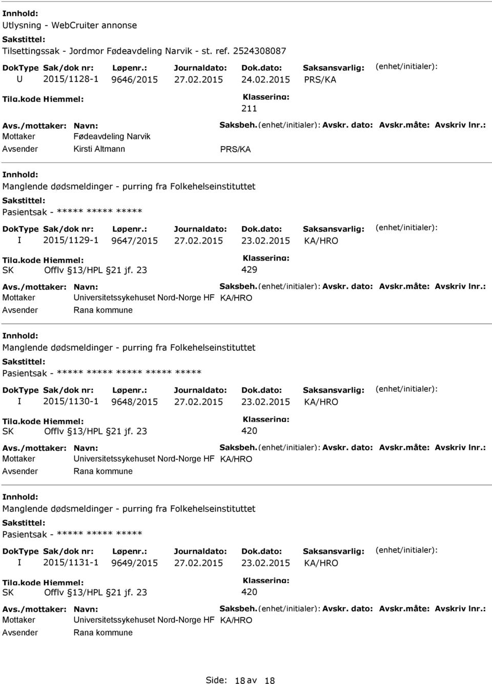 måte: Avskriv lnr.: Mottaker niversitetssykehuset Nord-Norge HF Rana kommune Manglende dødsmeldinger - purring fra Folkehelseinstituttet ***** 2015/1130-1 9648/2015 23.02.2015 420 Avs.