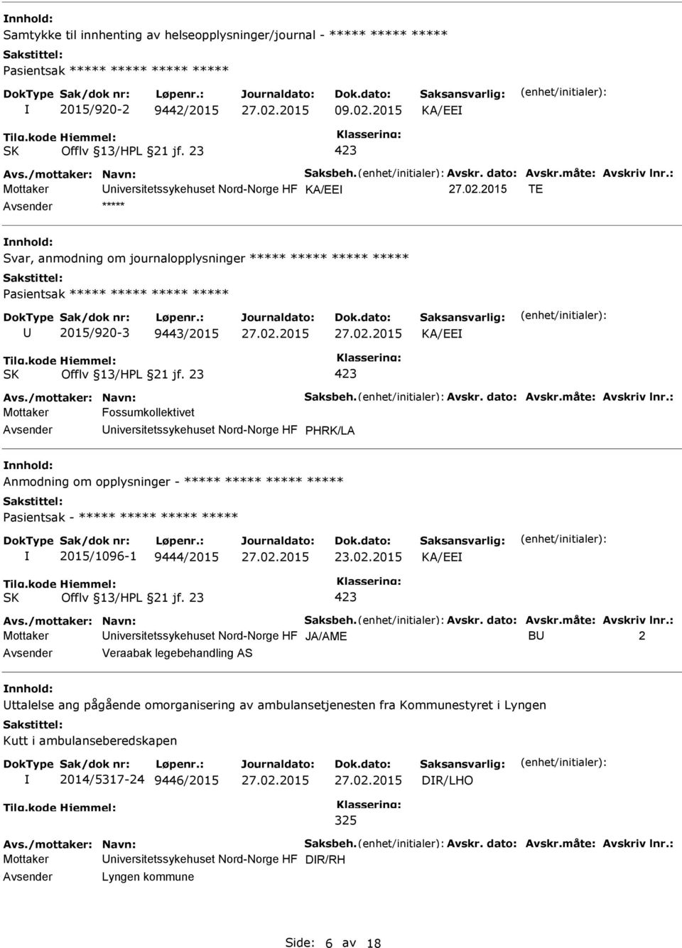 : Mottaker niversitetssykehuset Nord-Norge HF KA/EE TE ***** Svar, anmodning om journalopplysninger ***** ***** ***** ***** Pasientsak ***** ***** ***** ***** 2015/920-3 9443/2015 KA/EE Avs.