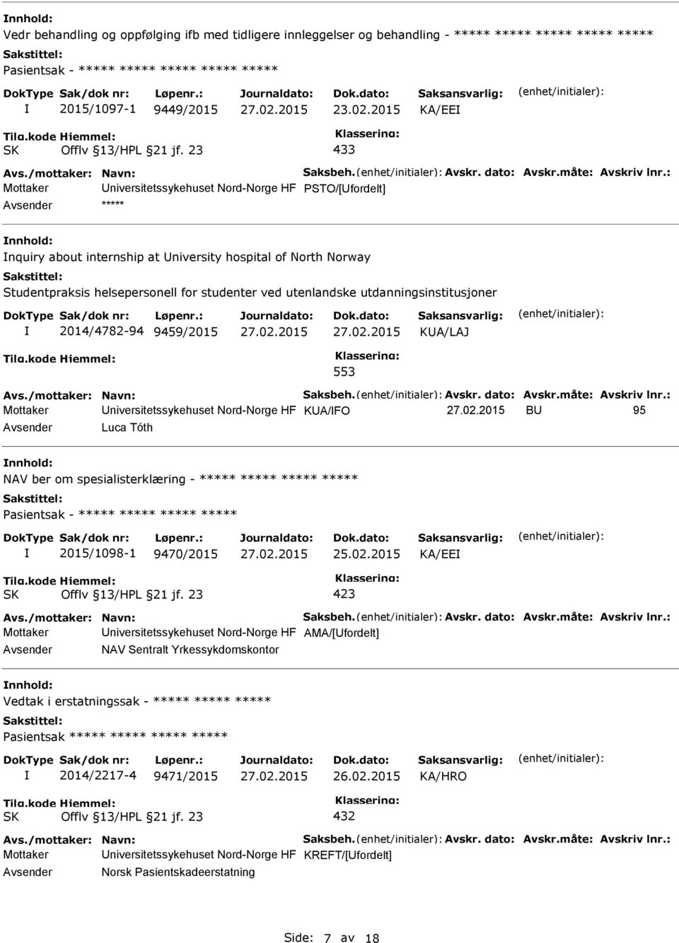 : Mottaker niversitetssykehuset Nord-Norge HF PSTO/[fordelt] ***** nquiry about internship at niversity hospital of North Norway Studentpraksis helsepersonell for studenter ved utenlandske